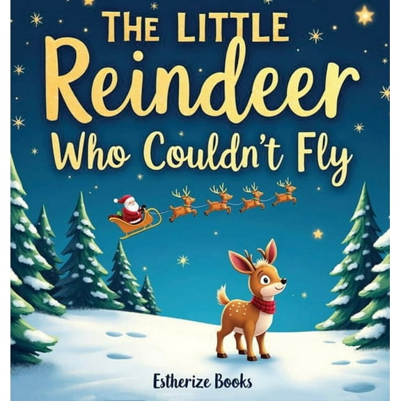 The Little Reindeer Who Couldn't Fly: A Heartwarming Christmas Story About Courage, Teamwork, and Believing in Yourself., (Hardcover)