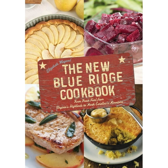 The New Blue Ridge Cookbook: Farm Fresh Food from Virginia's Highlands to North Carolina's Mountains, (Paperback)