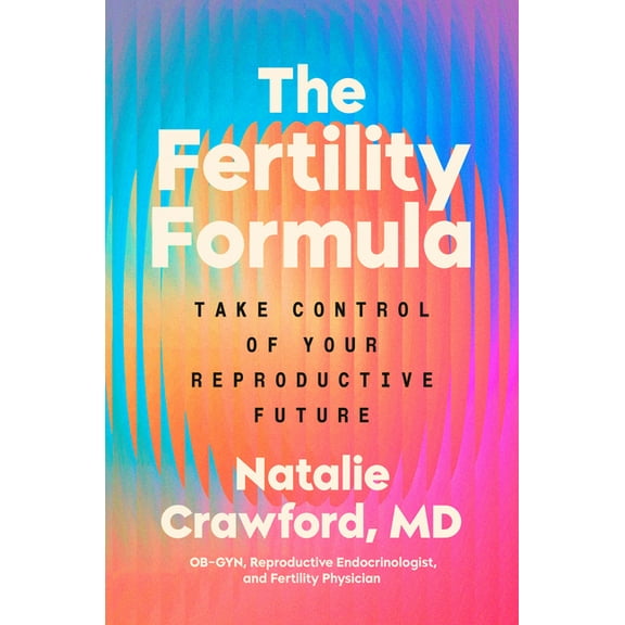 The Fertility Formula: Take Control of Your Reproductive Future, (Hardcover)