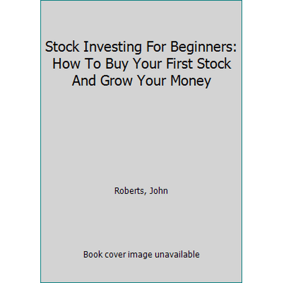 Pre-Owned Stock Investing For Beginners: How To Buy Your First Stock And Grow Your Money (Paperback) 1520876297 9781520876290