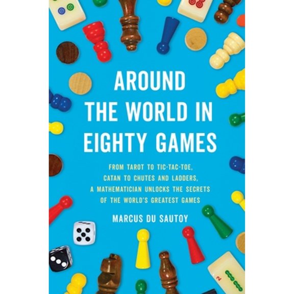 Pre-Owned Around the World in Eighty Games: From Tarot to Tic-Tac-Toe, Catan to Chutes and Ladders, a Mathematician Unlocks the Secrets of the World's Greatest (Paperback) 1541606337 9781541606333