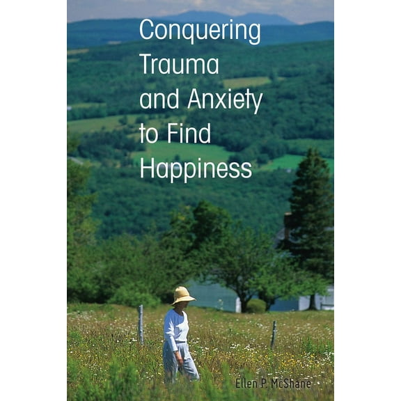 Conquering Trauma and Anxiety to Find Happiness (Hardcover)