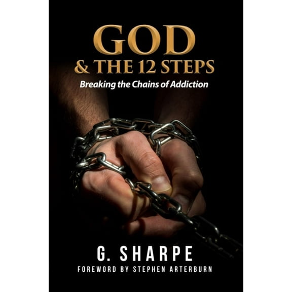God & the 12 Steps: Breaking the Chains of Addiction, (Paperback)