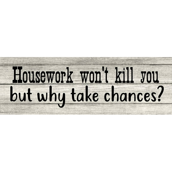 Housework Won't Kill You, but why take Chances Chic White Farmhouse Wood Sign Wall Décor Gift 6 x 18 Wood Sign B3-06180028158