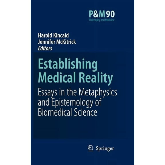 Philosophy and Medicine Establishing Medical Reality: Essays in the Metaphysics and Epistemology of Biomedical Science, Book 90, (Hardcover)