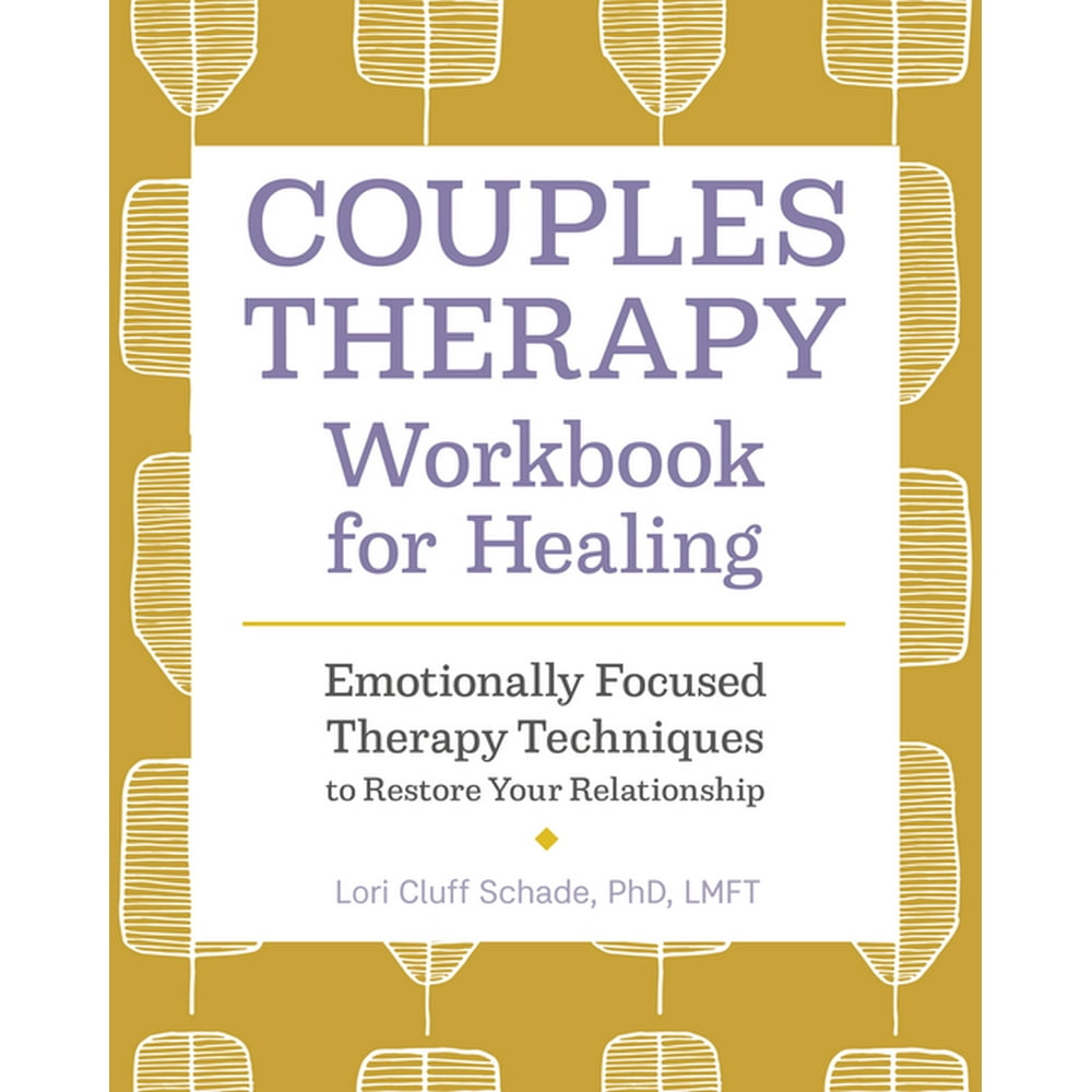 Couples Therapy Workbook For Healing Emotionally Focused Therapy Couples Therapy Workbook For Healing Emotionally Focused Therapy