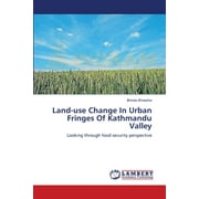 Land-use Change In Urban Fringes Of Kathmandu Valley (Paperback)