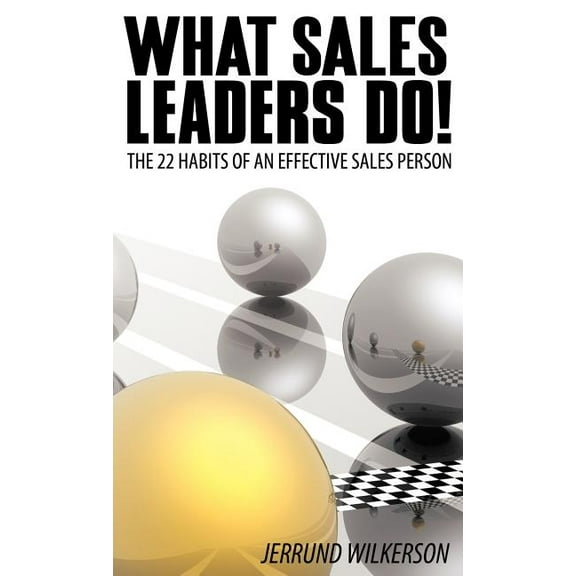 What Sales Leaders Do!: The 22 Habits of an Effective Sales Person, (Hardcover)