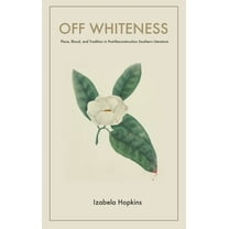 Off Whiteness: Place, Blood, and Tradition in Post-Reconstruction Southern Literature, (Hardcover)