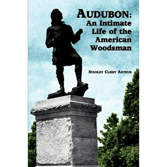 Audubon: An Intimate Life of the American Woodsman, (Paperback)