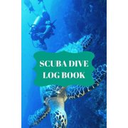 Scuba Dive Log Book: Scuba Dive Log Book : Dive Log For Scuba Divers, Deep Blue Underwater Diving & Snorkeling Enthusiasts (Series #2) (Paperback)