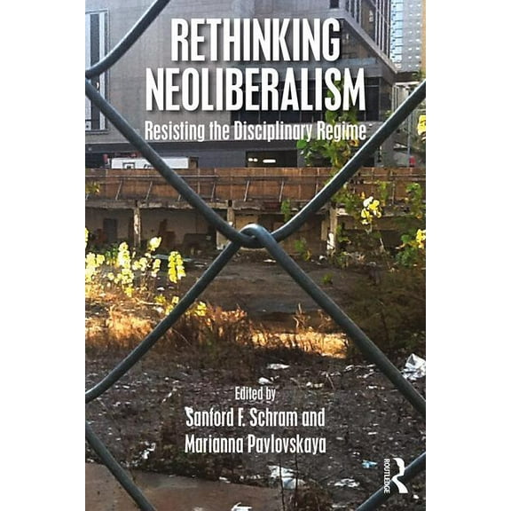 Rethinking Neoliberalism: Resisting the Disciplinary Regime, (Paperback)