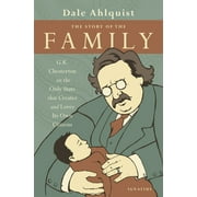 The Story of the Family : G.K. Chesterton on the Only State that Creates and Loves Its Own Citizens (Paperback)