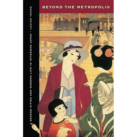 Studies of the Weatherhead East Asian Institute: Beyond the Metropolis : Second Cities and Modern Life in Interwar Japan (Edition 1) (Hardcover)