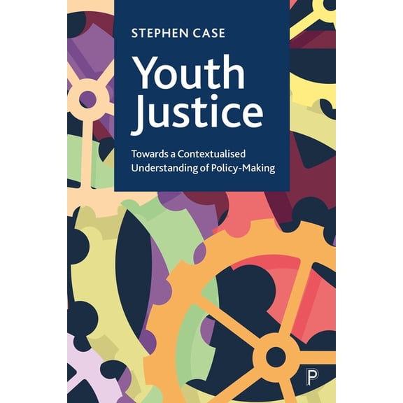 Youth Justice: Towards a Contextualised Understanding of Policy-Making, (Hardcover)