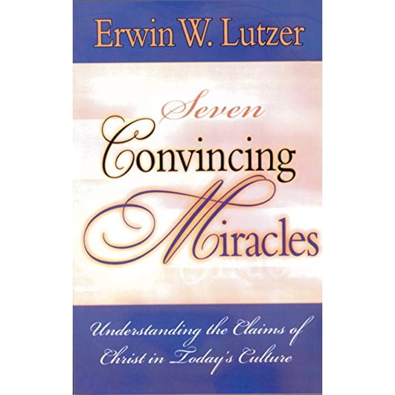 Pre-Owned Seven Convincing Miracles: Understanding the Claims of Christ in Today's Culture (Paperback) 0802477410 9780802477415