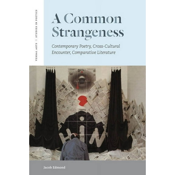 Verbal Arts: Studies in Poetics A Common Strangeness: Contemporary Poetry, Cross-Cultural Encounter, Comparative Literature, (Hardcover)