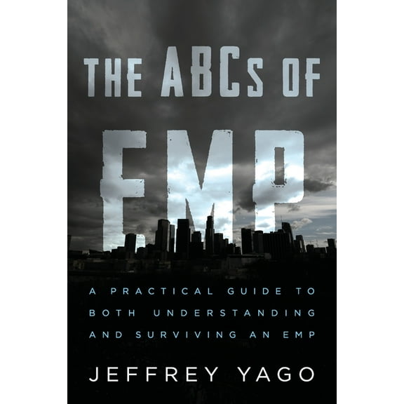 The ABCs of EMP: A Practical Guide to Both Understanding and Surviving an EMP, (Paperback)