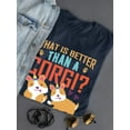 thumbnail image 3 of What Is Better Than A Corgi? T-Shirt Women -Image by Shutterstock, Female Medium, 3 of 4