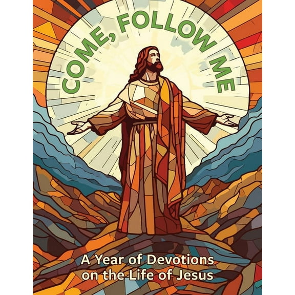 Come, Follow Me: A Year of Devotions on the Life of Jesus, (Paperback)