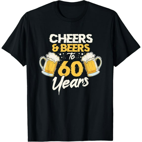 Cheers & Beers To 60 Years 60th Birthday Sixty Anniversary T-Shirt