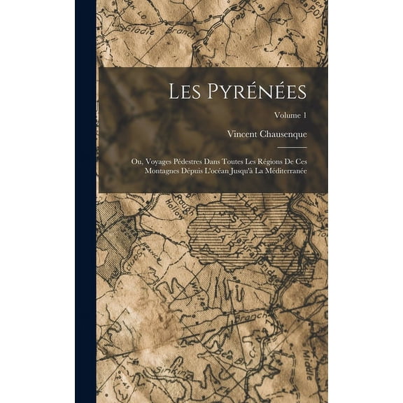 Les Pyrénées; Ou, Voyages Pédestres Dans Toutes Les Régions De Ces Montagnes Dépuis L'océan Jusqu'à La Méditerranée; Volume 1 (Hardcover)