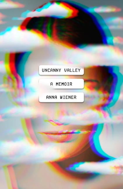 uncanny valley a memoir uncanny valley a memoir