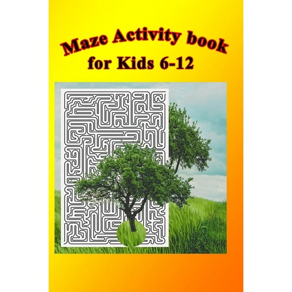 Maze book for kids 6-12: Maze Activity Book, Workbook for Games, Puzzles, and Problem-Solving .Size 6"x9",150 pages (Paperback)