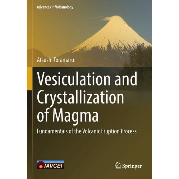 Advances in Volcanology Vesiculation and Crystallization of Magma: Fundamentals of the Volcanic Eruption Process, (Paperback)