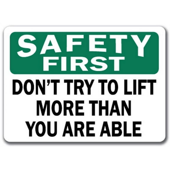 Safety First Sign - Don't Try To Lift More Than You Are Able - 10" x 14" OSHA Safety Sign