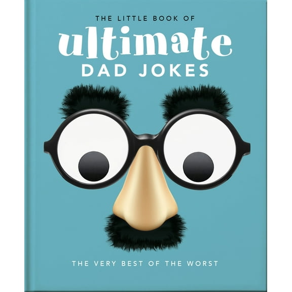 The Little Book of Ultimate Dad Jokes: The Very Best of the Worst, (Hardcover)