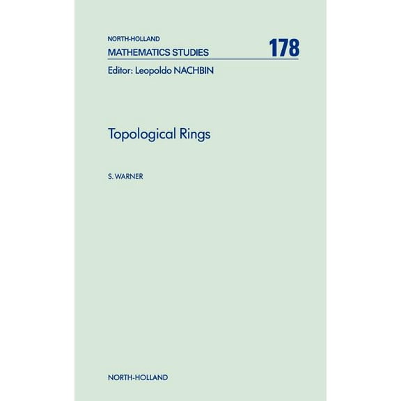 North-Holland Mathematics Studies Topological Rings: Volume 178, Book 178, (Hardcover)