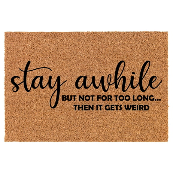 Coir Doormat Front Door Mat New Home Closing Housewarming Gift Stay Awhile But Not for Too Long Then It Gets Weird Funny (24" x 16" Small)