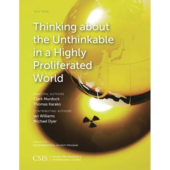 CSIS Reports Thinking about the Unthinkable in a Highly Proliferated World, (Paperback)