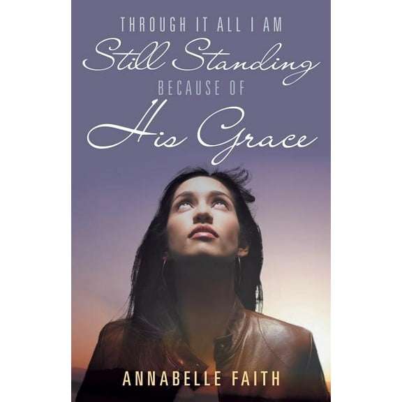 Through It All I Am Still Standing because of His Grace