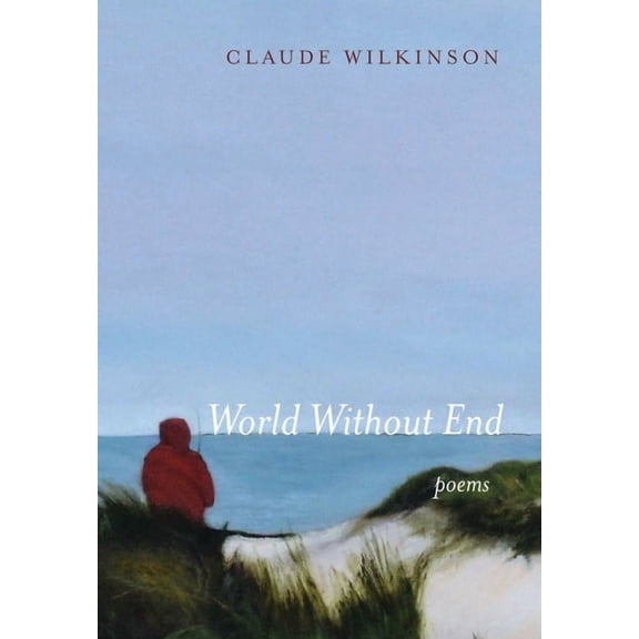 World Without End: Poems (Hardcover) by Claude Wilkinson