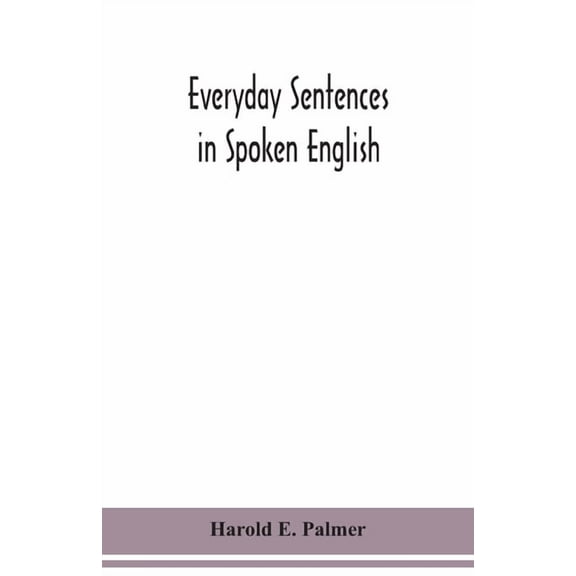 Everyday sentences in spoken English, in phonetic transcription with intonation marks (For the use of Foreign Students), (Paperback)