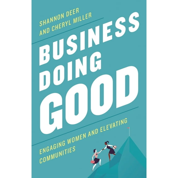 Business Doing Good: Engaging Women and Elevating Communities, (Hardcover)