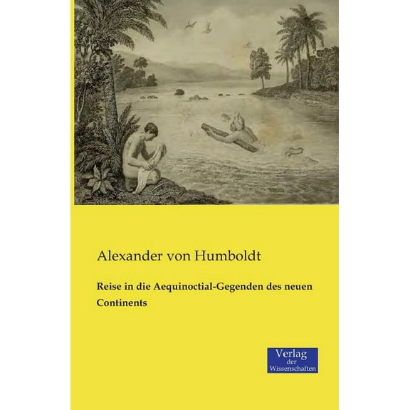 Reise in die Aequinoctial-Gegenden des neuen Continents, (Paperback)
