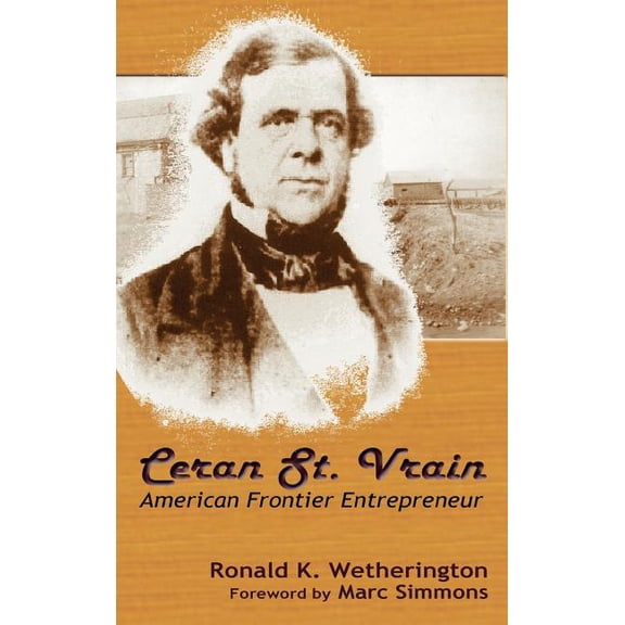 Ceran St. Vrain, American Frontier Entrepreneur (Hardcover)