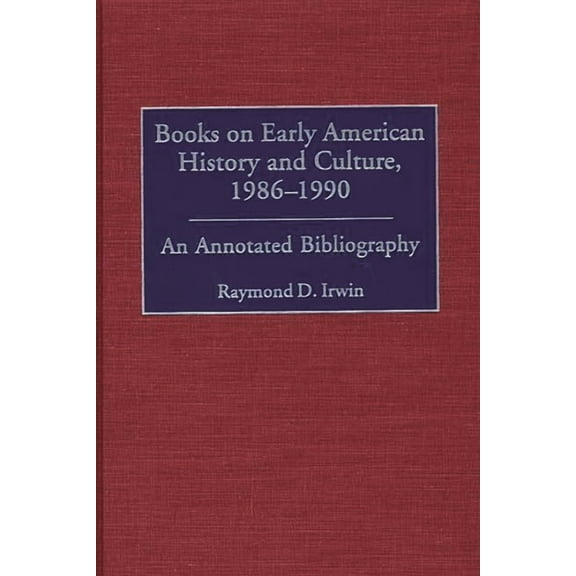 Bibliographies and Indexes in American H Books on Early American History and Culture, 1986-1990: An Annotated Bibliography, Book 47, (Hardcover)