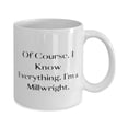 thumbnail image 2 of Epic Millwright Gifts, Of Course, I Know Everything. I'm a Millwright, Birthday Gifts, 15oz Mug For Millwright from Boss, Coffee mug, Tea mug, Travel mug, Ceramic mug, Funny mug, Gift for, 2 of 2