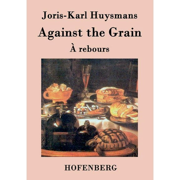 Against the Grain: (À rebours) (Paperback)