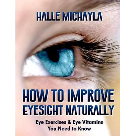 How to Improve Eyesight Naturally: Eye Exercises and Eye Vitamins You Need to Know -