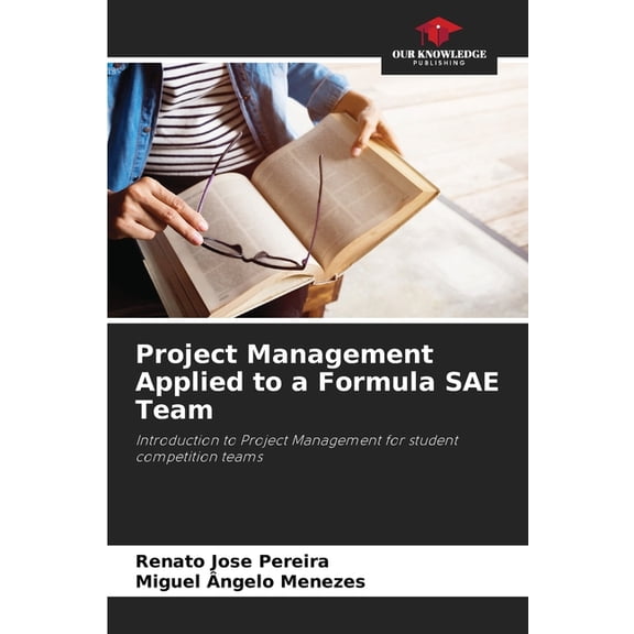 Project Management Applied to a Formula SAE Team, (Paperback)