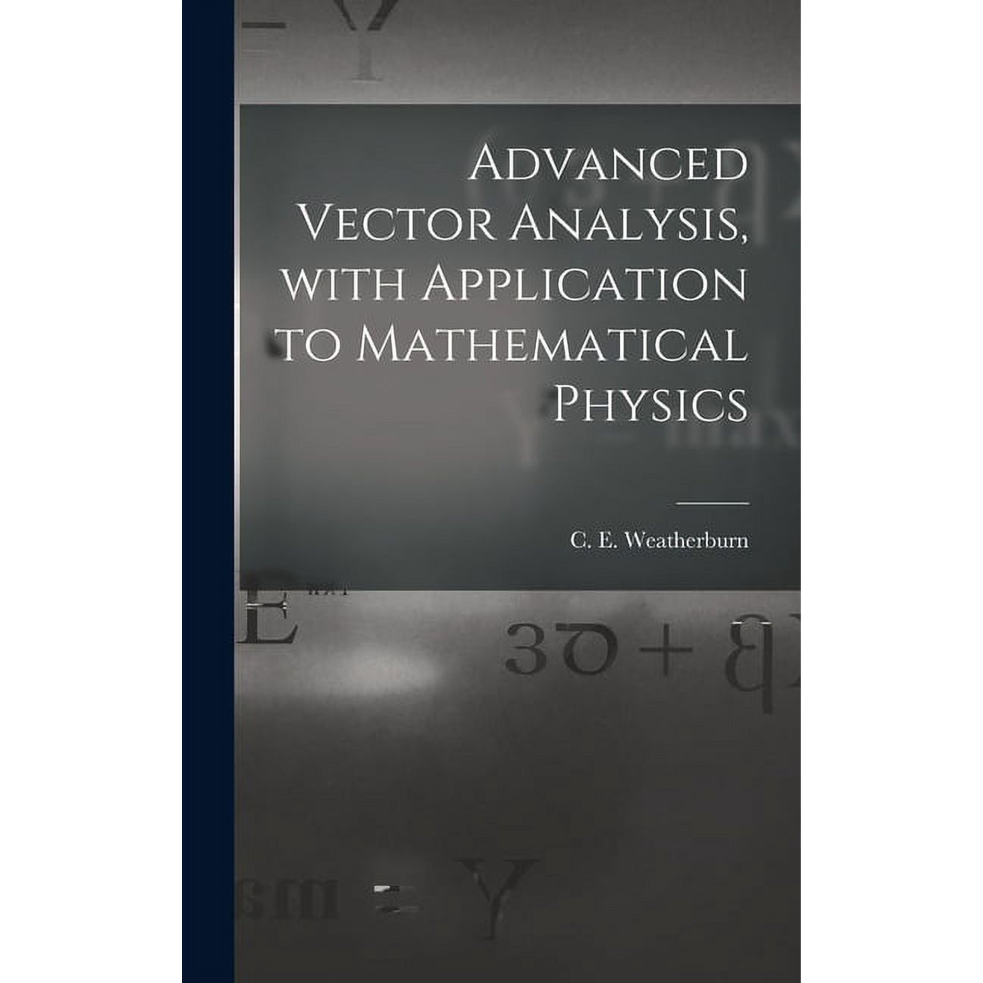 Advanced Vector Analysis, With Application to Mathematical Physics, (Hardcover)