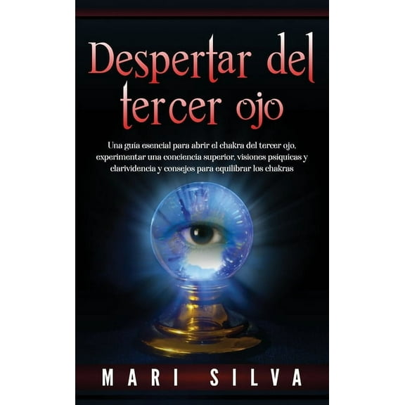 Despertar del tercer ojo: Una guÃ­a esencial para abrir el chakra del tercer ojo, experimentar una conciencia superior, v, (Hardcover)