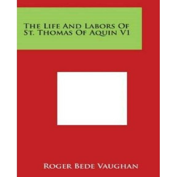 The Life and Labors of St. Thomas of Aquin V1