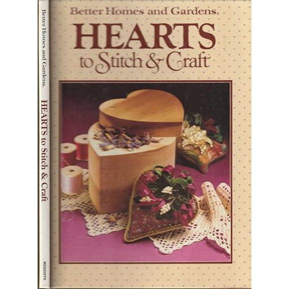 Pre-Owned Better Homes and Gardens HEARTS To Stitch & Craft (Hardcover) 0696010852 9780696010859