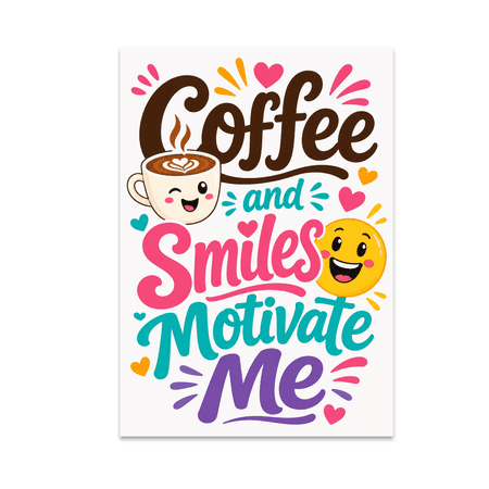 Coffee and Smiles Motivate Me - Motivational Wall Art - 13x19 Poster Print
